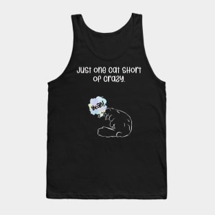 Just one cat short of crazy. Tank Top